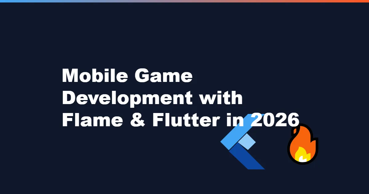Mobile Game Development with Flame & Flutter in 2026