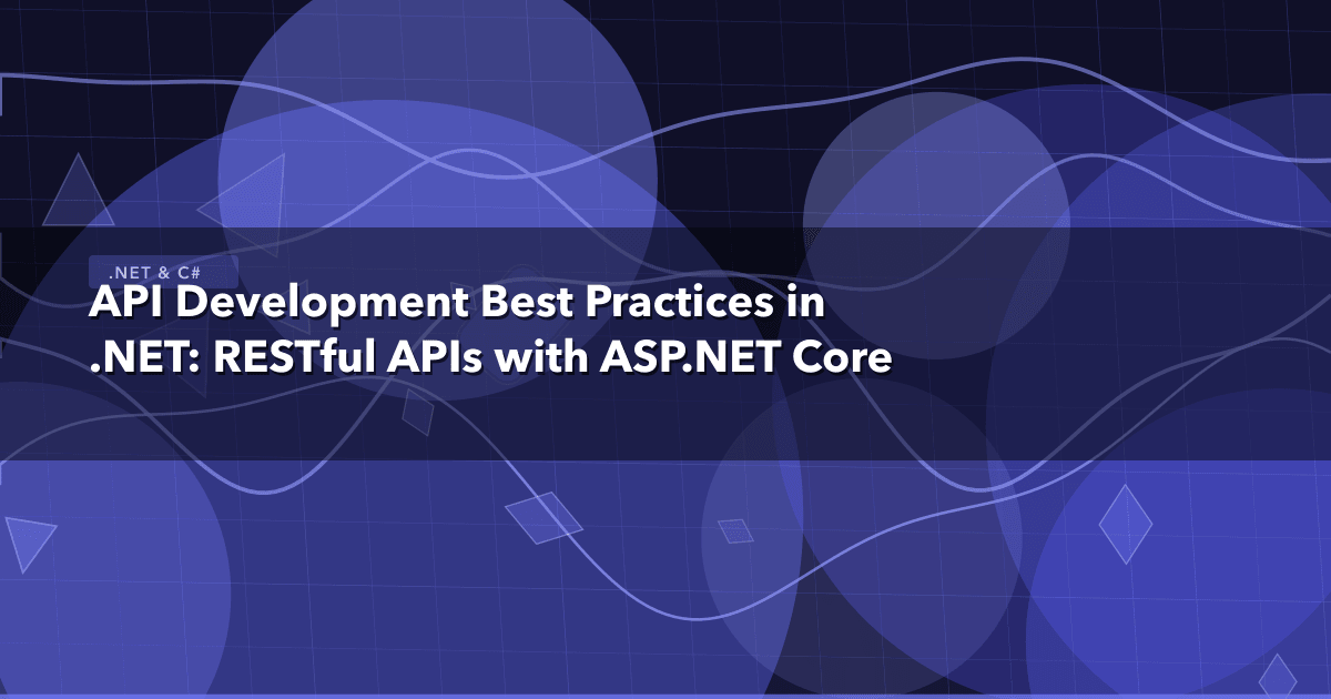 API Development Best Practices in .NET: RESTful APIs with ASP.NET Core